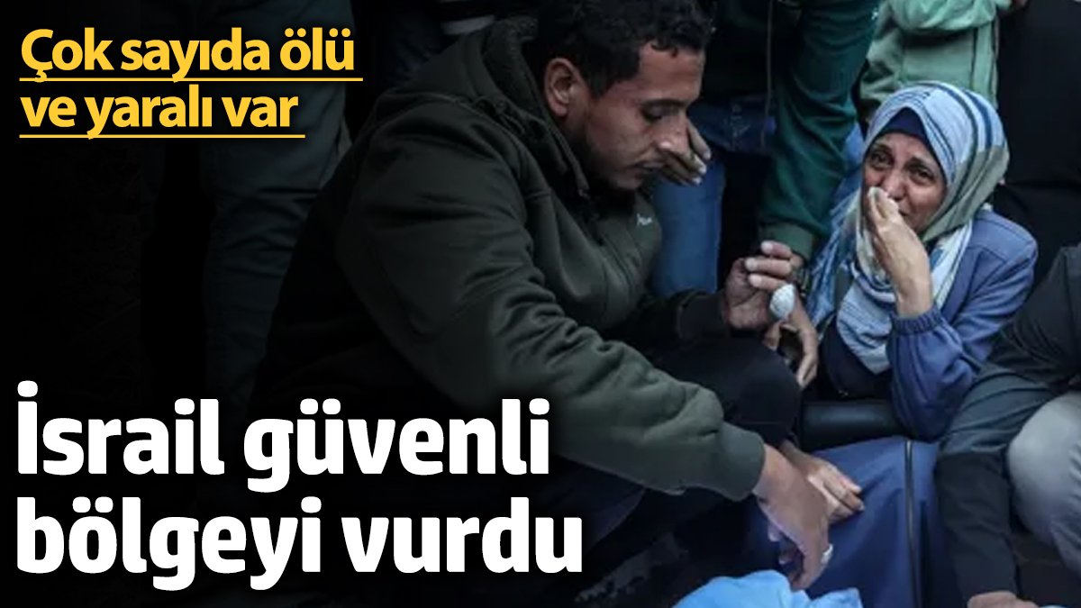 İsrail güvenli bölgeyi vurdu: 5 ölü ve çok sayıda yaralı var